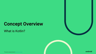 This work is licensed under the Apache 2.0 License
Concept Overview
What is Kotlin?
 