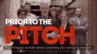 PitchFour things to consider before presenting your startup to investors
priortothe
 