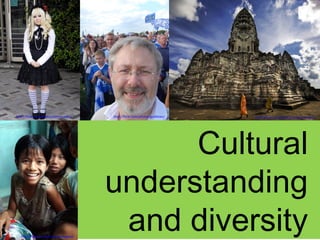 Cultural  understanding  and diversity  http://flickr.com/photos/mickyates/   http://flickr.com/photos/stuckincustoms/   http://flickr.com/photos/johnmueller/   http://flickr.com/photos/gsallman/   