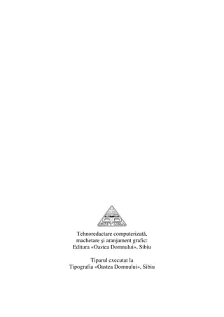 64                               Preot Iosif TRIFA




       Tehnoredactare computerizată,
       machetare şi aranjament grafic:
      Editura «Oastea Domnului», Sibiu

              Tiparul executat la
     Tipografia «Oastea Domnului», Sibiu
 