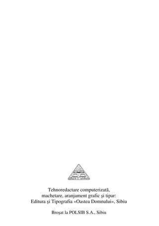 104                                  Preot IOSIF TRIFA




               Tehnoredactare computerizată,
           machetare, aranjament grafic şi tipar:
      Editura şi Tipografia «Oastea Domnului», Sibiu

               Broşat la POLSIB S.A., Sibiu
 