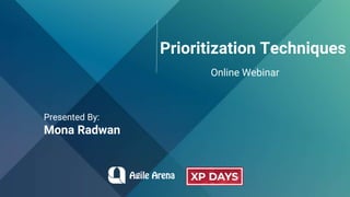 Prioritization Techniques
Online Webinar
Presented By:
Mona Radwan
 