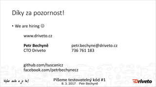 Díky za pozornost!
• We are hiring 
www.driveto.cz
Petr Bechyně petr.bechyne@driveto.cz
CTO Driveto 736 761 183
github.co...