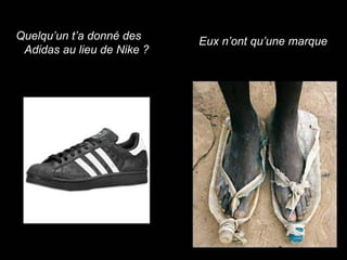 Quelqu’un t’a donné des  Adidas au lieu de Nike ? Eux n’ont qu’une marque 