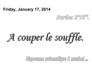 Friday, January 17, 2014

A couper le souffle.

 