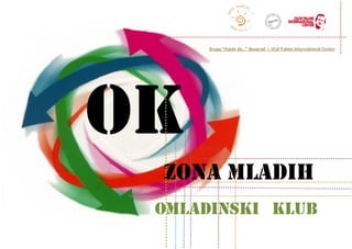 Grupa “Hajde da…” Beograd i Olaf Palme International Center




OK
 ZONa MLADIH
 Omladinski klub
 