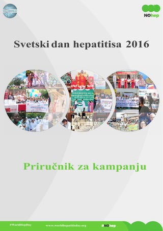 1
Svetski dan hepatitisa 2016
Priručnik za kampanju
#WorldHepDay www.worldhepatitisday.org
 