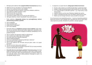 38
Nemojte posle utakmice dete•	 zasipati kritičkim komentarima kao što su:
Mislim da sam te učio kako se ta situacija odigrava.
Nismo li to uvežbavali tokom cele nedelje?
Da si postigao taj siguran gol/koš, imali bismo dobijenu utakmicu.
Šta to danas sa tobom nije bilo u redu?
Mislim da nisi dao sve od sebe.
Žao mi je što nisi u boljem timu.
Tvoj trener je dobar čovek, ali ne ume da vodi utakmicu.
Ako igraš utakmicu, moraš i da pobediš. To je suština sporta!
Posle utakmice,•	 izbegavajte pitanja koja prenaglašavaju važnost
takmičarskog rezultata i pobede:
Da li si pobedio?
Da li si postigao gol?
Koliko koševa si postigao?
Da li si bio najbolji?
Pomozite detetu da•	 objektivno proceni svoje izvođenje. Kada neko-
liko sati po završetku takmičenja budete razgovarali o protekloj utak-
mici, svoja pitanja usmerite na njegovo izvođenje i poboljšanja, a ne na
pobedu ili poraz:
Šta ti se najviše i/ili najmanje svidelo na takmičenju?
Da li si danas igrao bolje nego prošle nedelje?
Šta misliš, koje stvari treba da unaprediš?
Kakotomožešdapostigneš?
Da li ti je na današnjem takmičenju bilo lepo i zabavno?
Koji trenutak ti je bio najlepši?
Da li si pre utakmice bio nervozan, ako jesi zašto i kako si to uspeo
prevazići?
Šta vam je trener rekao posle utakmice?
Da li su se tvoji protivnici ponašali nesportski? Da li je tvoje ponašanje
na terenu bilo fer plej i sportsko?
Dozvolite deci da osete lepotu pobede i frustraciju poraza.•	 Ne činite
grešku opominjući decu koliko se žrtvujete za njhov sport i koliko je pobe-
da za vas i njih važna. Takav pritisak kombinovan sa dečijom željom da
vas zadovolje, detetu stvara velike probleme. Pokušajte na sport i na
svet gledati dečijim očima.
39
U razgovoru sa svojom decom,•	 izbegavajte sledeće komentare:
Štanijeuredusatobom,zarneželišdabudešdobariuspešankaodrugi?
Mogao si bolje da igraš/postigneš bolji rezultat da si se više trudio.
Svi u našoj porodici su bili dobri sportisti – i ja, i tvoja mama, i tvoja
braća/sestre.
Izgubiti utakmicu je bez veze. Pobeda je najlepši deo sporta.
Danas si postigao dva gola, hoću da sledeće subote daš još više!
Mama i ja smo mnogo vremena i novca utrošili na tvoj sport.
Svi ovi komentari nose zajedničku poruku – U sportu je najvažnija pobeda i
Nemoj da izneveriš svoje roditelje! Zato, dozvolite deci da kroz sport zado-
volje sopstvene potrebe. Ohrabrite ih, podržite i uživajte zajedno!
 