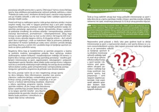 10
ponašanja odraslih prema deci u sportu. Otkrivajući“tamnu stranu”dečijeg
sporta, koja odslikava prenaglašavanje važnosti pobede sadržanu u stavu
“Pobeda po svaku cenu”, shvatamo da dečiji sport, naročito onaj organizo-
van po modelu odraslih, u sebi nosi mnoge rizike i ozbiljne opasnosti po
zdravlje mladih osoba.
Pored onih koji su naklonjeni sportu i vide ga kao obećanu zemlju i moćan
vaspitni medij, nisu retki ni njegovi protivnici koji u prvi plan stavljaju
negativne efekte sporta, smatrajući da on kod mladih podstiče nasilje, ne-
sportsko ponašanje, agresivnost, varanje, zloupotrebu droga i supstanci
za podizanje izvođenja, da uništava zdravlje i samopoštovanje, podstiče
osećanja bezvrednosti, promašenosti i nekompetentnosti. Zbog toga
mnogi na sport gledaju kao na mač sa dve oštrice. Od toga ko drži mač i
na koju stranu upravlja njegovu oštricu, ili drugačije rečeno – da li odrasli
sport dece organizuju i vode sa maksimom “dete je primarno, pobeda je
sekundarna” ili motom “pobeda po svaku cenu”, zavisiće i priroda dečijeg
sport­skog iskustva, a samim tim i posledice koje će bavljenje sportom os-
taviti na njihov psihofički razvoj.
Negativna klima koja je karakteristična za sportske programe u kojima
se podstiče rivalstvo, prenaglašava pobeda, deca optrećuju visokim
očekivanjima, stalnim krtikama i nezadovoljstvom roditelja i/ili trenera i u
kojima deca nemaju uzore pozitivnog sportskog ponašanja - rezultira gub­
ljenjem interesovanja za sport, sagorevanjem, odustajanjem i potpunim
napuštanjem sporta. Neretko, takve mlade osobe osećaju krivicu i odgovor-
nostštosuizneverileočekivanjasvojihroditelja,štoosećajudanezavređuju
njihovuljubavipažnju,gubesamopoštovanjeisamopouzdanje,postaju
nesigurne i generalno nespremne da prihvate nove životne izazove.
Na sreću, postoje načini da se rizici negativnog uticaja sporta
na decu izbegnu. Vaša informisanost, pravilan stav prema
ciljevima i zadacima dečijeg i omladinskog sporta (sport u
funkciji učenja, pravilnog razvoja i vaspitanja, a ne pri-
marno u funkciji takmičarskog rezultata), obazrivost
u izboru sportskog programa (sporta, trenera i
sportske sredine), ali pre svega vaša bezuslovna
ljubav i podrška koju pružate detetu bez obzi-
ra na njegov sportski rezultat - jesu ključne
pretpostavke da sportsko iskustvo vašeg
deteta bude pozitivno i stimulišuće za
njegov dalji razvoj i odrastanje.
11
POD ČIJIM UTICAJEM DECA ULAZE U SPORT?
Širok je krug različitih uticaja koji mogu pobuditi interesovanje za sport i
željudecedaseunjemuoprobaju:mediji,vršnjaci,sportskezvezde,roditelji,
nastavnici itd. Ipak, istraživanja pokazuju [4, 6] da je uticaj porodice ključan.
Neposredno pred polazak u školu (oko pete godine) budi se dečije
intereso­vanje za sport, a najmasovniji ulazak u svet sporta dešava se u ra-
nom osnovnoškolskom uzrastu. Iako najveći procenat naše dece izjavljuje
da su se samostalno odlučili
za bavljenje sportom ili
na direktno insistiranje
njihovih roditelja, ipak
to znači da je njihova
odlukaouključivanju
u sport sazrela i do­
nešena pod gene­
ralnim uti­­­­ca­jem po-
rodice i roditelja koji
ima­ju pozitivan stav
prema sportu, koji
prepoznaju i cene
njegove vaspitne po­­
te­ncijale i koji sopst-
venim aktiv­nim sport­
skim ži­votom slu­­že
kao naj­bolji pro­moteri
njegovihvrednosti.
Podaci istraživanja izvedenih 2004. [4], i 2008. godine [6] pokazuju da se
preko 59%, odnosno 79% mladih sportsita samovoljno opredelilo za bavljenje
sportom (sopstvena odluka). Da su u sport ušli pod primarnim uticajem rodite­
lja navelo je 22.3% odnosno, 11.7% anketiranih, dok je uticaj vršnjaka (7.0% i
3.6%), nastavnika fizičkog vaspitanja (3.6 i 3.1%), sportskih idola i drugih osoba
iz okruženja (6.1% i 2.1%) skoro zanemarljiv.
2
 