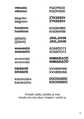 Prona i razliku (ukoliko je ima)
izme u dva niza slova i brojeva i označi ju.




                                               21
 