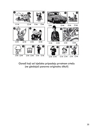 Označi koji od isječaka pripadaju prvotnom crtežu
    (ne gledajući ponovno originalnu sliku!!)




                                                    30
 