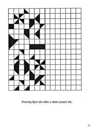Precrtaj lijevi dio slike u desni prazni dio.




                                                34
 