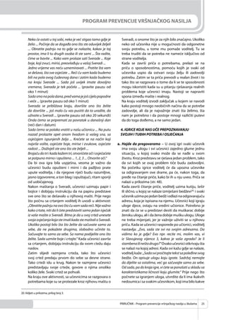 PRIRUČNIK - Program prevencije vršnjačkog nasilja u školama 25
PROGRAM PREVENCIJE VRŠNJAČKOG NASILJA
Neko će ostati u toj sobi, neko je već stigao tamo gdje je
želio ... Počinje da se događa ono što ste oduvijek željeli
... Obratite pažnju na to gdje se nalazite, kakav je taj
prostor, ima li tu drugih osoba ili ste sami ... Šta radite,
čime se bavite ... Kako vam prolaze sati Sverade ... Koje
boje, koji zvuci, mirisi, preovlađuju u vašoj Sveradi ...
Jedno vrijeme vas neću uznemiravati ... Pratite šta vam
se dešava, šta sve osjećate ... Reći ću vam kada budemo
bili na pola ovog čudesnog dana i zatim kada budemo
na kraju Sverade ... Sada još uvijek imate dovoljno
vremena, Sverada je tek počela ... (pravite pauzu od
oko 1 minut)
Sadasmonapoladana,predvamajejošcijelopopodne
i veče ... (pravite pauzu od oko 1 minut)
Sverada se približava kraju, dovršite ono što želite
da dovršite ... još malo ću vas pustiti da to uradite, da
uživate u Sveradi ... (pravite pauzu od oko 20 sekundi)
Onda ćemo se pripremati za povratak u današnji dan
(reći dan i datum)
Sada ćemo se polako vratiti u našu učionicu ... Na putu
nazad prolazite opet onom livadom iz vašeg sna, sa
osjećajem ispunjenih želja ... Krećete se na način koji
najviše volite, osjećate boje, mirise i zvukove, osjećate
radost ... Doživjeli ste ono što ste željeli ...
Brojaćudotriikadakažemtri,otvorićeteočiiosjećaćete
se potpuno mirno i opušteno ... 1, 2, 3 ... Otvorite oči.“
Da bi ova igra bila uspješna, veoma je važno da
učesnici budu opušteni i mirni i da pažljivo prate
upute voditelja, i da njegove riječi budu razumljive,
jasno izgovorene, a ton blag i opuštajući, ritam sporiji
od uobičajenog.
Nakon maštanja o Sveradi, učesnici uzimaju papir i
bojice i dobijaju instrukciju da na papiru predstave
sve ono što se dešavalo u njihovoj mašti. Prije nego
što počnu sa crtanjem voditelj ih uvodi u aktivnost:
„Obratitepažnjunaovoštoćuvamsadareći.Nijevažno
kako crtate, niti da li ćete predstaviti samo jedan isječak
iz vaše mašte o Sveradi. Bitno je da u svoj crtež unesete
svojaosjećanjakojasteimalikadastemaštalioSveradi.
Ukoliko postoji bilo šta što želite da sačuvate samo za
sebe, da ne pokažete drugima, slobodno učinite to.
Sačuvajte to samo za sebe. Sa nama podijelite ono što
želite. Sada uzmite boje i crtajte.“ Kada učesnici završe
sa crtanjem, dobijaju instrukciju da svom ctežu daju
naslov.
Zatim slijedi razmjena crteža, tako što učesnici
svoj crtež predaju prvom do sebe sa desne strane.
Tako crteži idu u krug. Nakon te razmjene učesnici
predstavljaju svoje crteže, govore o njima onoliko
koliko žele. Svaki crtež se pohvali.
Na kraju ove aktivnosti, sa učesnicima se razgovara o
potrebama koje su se protezale kroz njihovu maštu o
Sveradi, o onome što je za njih bilo značajno. Ukoliko
neko od učesnika nije u mogućnosti da odgonetne
svoju potrebu, u tome mu pomaže voditelj. Tu se
treba truditi da se potreba ne nameće isključivo od
strane voditelja.
Kada se završi priča o potrebama, prelazi se na
priču o sposobnostima, pomoću kojih je svaki od
učesnika uspio da ostvari svoju želju ili zadovolji
potrebu. Zatim se ta priča prevodi u realan život i to
tako što se razgovara o tome da li se te sposobnosti
mogu iskoristiti kada su u pitanju rješavanja realnih
problema koje učesnici imaju. Nastoji se napraviti
spona između mašte i realnog.
Na kraju voditelj izvodi zaključak u kojem se navodi
kako postoji mnogo neobičnih načina da se potrebe
zadovolje, ali da je najvažnije znati šta želimo, šta
nam je potrebno i da postoje mnogi različiti putevi
da do toga dođemo, a ne samo jedan.
4. IGRICE KOJE NAS UČE PREPOZNAVANJU
SVOJIH I TUĐIH POTREBA I OSJEĆANJA
a. Hajde da pregovaramo – U ovoj igri svaki učesnik
ima svoju ulogu i svi učesnici zajedno glume jednu
situaciju, u kojoj svako može da se nađe u svom
životu. Kroz predstavu se rješava jedan problem, tako
da svi kojih se ovaj problem tiče budu zadovoljni.
Na početku igrice voditelj će da upozna učesnike
sa odigravanjem ove drame, pa će, nakon toga, da
pređe na čitanje priče, kako bi ih u nju uveo. Priča se
nalazi u prilozima (str. 48).
Kada završi čitanje priče, voditelj uzima kutiju, šešir
ili slično, u kojoj se nalaze izmiješani bedževi20,
i svaki
učesnikuzimapojedanbedžiodlazinaodgovarajuću
adresu, koja je ispisana na njemu. Učesnici koji igraju
uloge djece, ostaju na sredini učionice. Potrebno je
znati da će se u predstavi desiti da muškarac dobije
žensku ulogu, ali i da žena dobije mušku ulogu. Uloge
ne treba mijenjati, jer je važnije uživiti se u njihovu
priču. Kada se učesnici rasporede po učionici, voditelj
nastavlja: „Evo, sada ste svi na svojim adresama. Da
vidimo ko je gdje? Evo npr. recite mi, molim vas, vi
iz Slavujevog vijenca 3, kakva je vaša zgrada? Je li
stambenailineštodrugo?“Ovakoučesniciotkrivajušta
se nalazi na kojoj adresi. Kada svi kažu gdje se nalaze,
voditelj kaže: „Sadasvipročitajtetekstsapoleđinesvog
bedža. On opisuje ulogu koju igrate. Sadržaj nemojte
da dijelite sa ostalima, već ga sačuvajte samo za sebe.
Od sada, pa do kraja igre, vi ćete se ponašati u skladu sa
karakteristikama ličnosti koju glumite.“ Prije nego što
počnete sa igranjem uloga, utvrdite da li ima ikakvih
nedoumica i sa svakim učesnikom, koji ima bilo kakve
20.Vidjeti u prilozima, prilog broj 3.
 