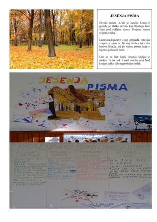 JESENJA PISMA
Drveće tamni. Kraći je sunĉev korak.U
grozdu je slatka crvena kap.Opadaju ţute
vlasi pod ĉešljem vjetra. Prepuna sunca
svijena voćka.
Lastavica,kljuĉeve svog gnijezda ostavlja
vrapcu, i pero iz lijevog krila,s tri ĉista
lozova lista,da joj po vjetru pisma šalje s
bijelim peĉatom zime.
List se za list lijepi. Jesenja knjiga je
mokra. A na sok i med miriše zrak.Nad
krajem teško diše neprobušen oblak.
 