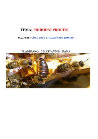 TEMA: PRIRODNI PROCESI
PODTEMA: ŽIVA BIĆA U GODIŠNJIM DOBIMA
PLANIRANO : 5 NASTAVNIH DANA
 