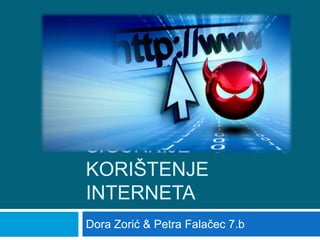 PRIRUČNIK ZA
SIGURNIJE
KORIŠTENJE
INTERNETA
Dora Zorić & Petra Falačec 7.b
 
