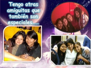 Tengo otras amiguitas que también son especiales……
