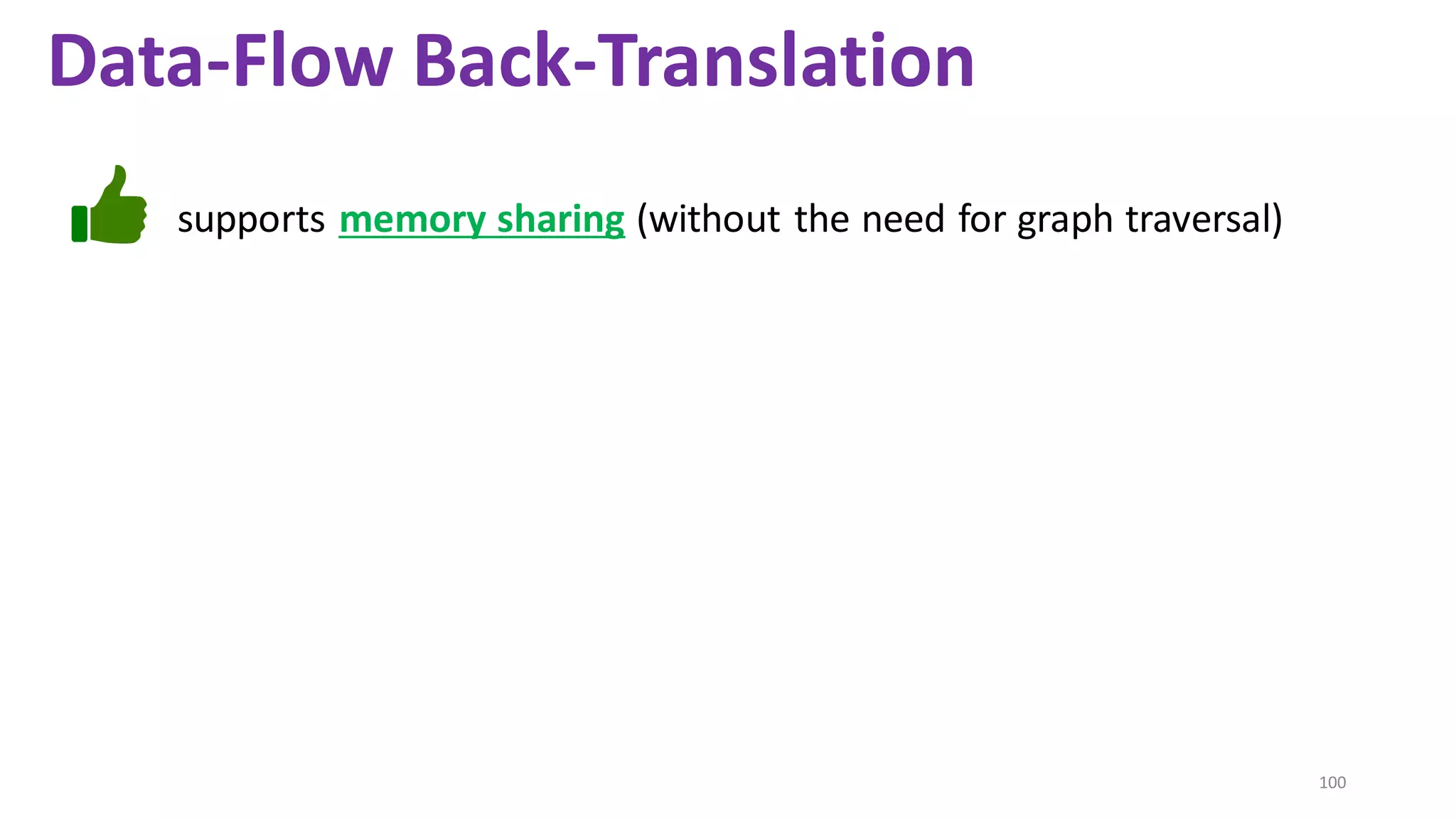 100
supports memory sharing (without the need for graph traversal)
Data-Flow Back-Translation
 