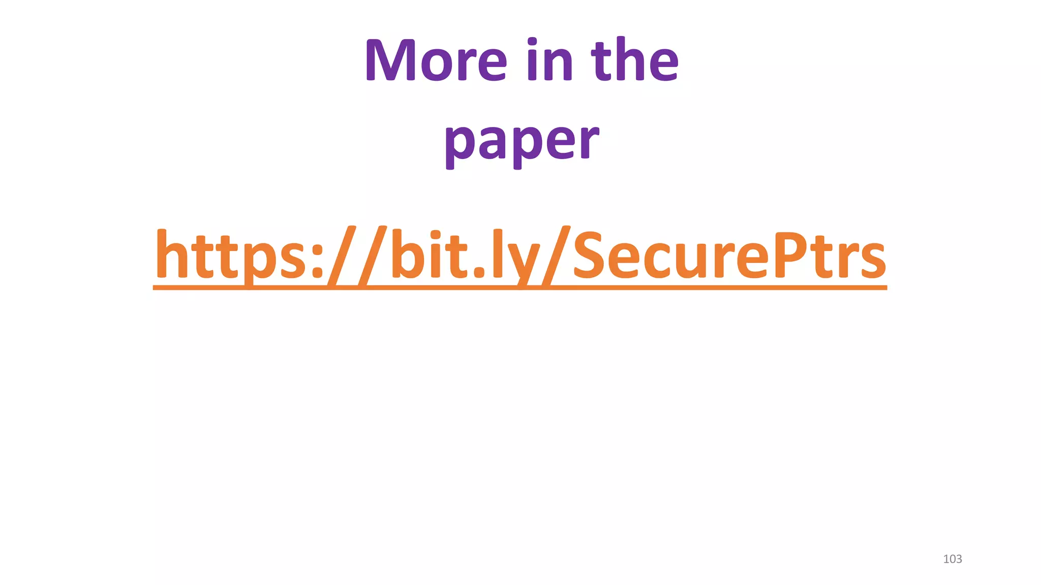 103
More in the
paper
https://bit.ly/SecurePtrs
 