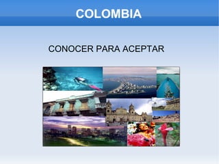 COLOMBIA CONOCER PARA ACEPTAR 