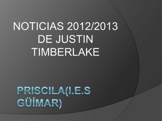 NOTICIAS 2012/2013
DE JUSTIN
TIMBERLAKE
 
