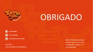 Quer doar?
www.turmadojilo.com.br/#facaparte
Edifício The Vila Nova Conceição
Av. Santo Amaro, 1.047, cj. 1.107
CEP 04505-001 – São Paulo – SP
+55 11 3628-3103
OBRIGADO
 