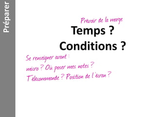 Préparer

             Temps ?
           Conditions ?
 