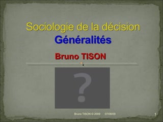 Bruno TISON 07/08/09 Bruno TISON © 2009 