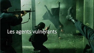Les agents vulnérants
 
