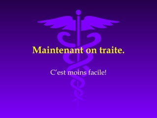 Maintenant on traite.
C’est moins facile!
 