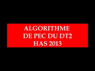 ALGORITHME
DE PEC DU DT2
HAS 2013
 
