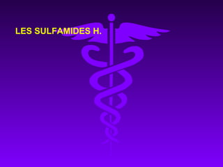 LES SULFAMIDES H.
 