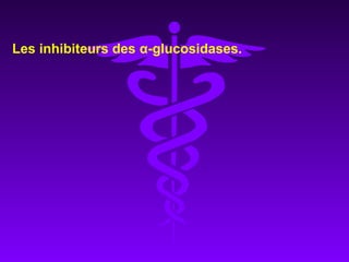 Les inhibiteurs des α-glucosidases.
 
