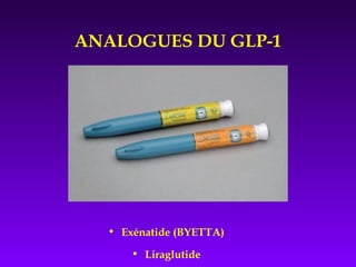 ANALOGUES DU GLP-1
• Exénatide (BYETTA)
• Liraglutide
 