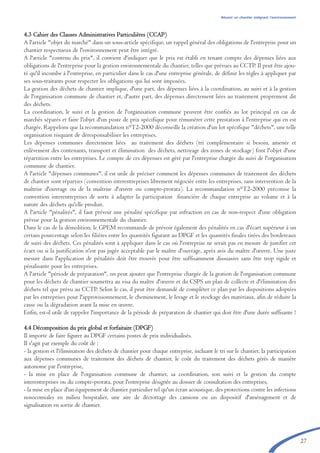 27
4.3 Cahier des Clauses Administratives Particulières (CCAP)
A l'article "objet du marché" dans un sous-article spécifique, un rappel général des obligations de l'entreprise pour un
chantier respectueux de l'environnement peut être intégré.
A l'article "contenu du prix", il convient d'indiquer que le prix est établi en tenant compte des dépenses liées aux
obligations de l'entreprise pour la gestion environnementale du chantier, telles que prévues au CCTP. Il peut être ajou-
té qu'il incombe à l'entreprise, en particulier dans le cas d'une entreprise générale, de définir les règles à appliquer par
ses sous-traitants pour respecter les obligations qui lui sont imposées.
La gestion des déchets de chantier implique, d'une part, des dépenses liées à la coordination, au suivi et à la gestion
de l'organisation commune de chantier et, d'autre part, des dépenses directement liées au traitement proprement dit
des déchets.
La coordination, le suivi et la gestion de l'organisation commune peuvent être confiés au lot principal en cas de
marchés séparés et faire l'objet d'un poste de prix spécifique pour rémunérer cette prestation à l'entreprise qui en est
chargée. Rappelons que la recommandation n°T2-2000 déconseille la création d'un lot spécifique "déchets", une telle
organisation risquant de déresponsabiliser les entreprises.
Les dépenses communes directement liées au traitement des déchets (tri complémentaire si besoin, amenée et
enlèvement des contenants, transport et élimination des déchets, nettoyage des zones de stockage) font l'objet d'une
répartition entre les entreprises. Le compte de ces dépenses est géré par l'entreprise chargée du suivi de l'organisation
commune de chantier.
A l'article "dépenses communes", il est utile de préciser comment les dépenses communes de traitement des déchets
de chantier sont réparties (convention interentreprises librement négociée entre les entreprises, sans intervention de la
maîtrise d'ouvrage ou de la maîtrise d'œuvre ou compte-prorata). La recommandation n°T2-2000 préconise la
convention interentreprises de sorte à adapter la participation financière de chaque entreprise au volume et à la
nature des déchets qu'elle produit.
A l'article "pénalités", il faut prévoir une pénalité spécifique par infraction en cas de non-respect d'une obligation
prévue pour la gestion environnementale du chantier.
Dans le cas de la démolition, le GPEM recommande de prévoir également des pénalités en cas d'écart supérieur à un
certain pourcentage selon les filières entre les quantités figurant au DPGF et les quantités finales tirées des bordereaux
de suivi des déchets. Ces pénalités sont à appliquer dans le cas où l'entreprise ne serait pas en mesure de justifier cet
écart ou si la justification n'est pas jugée acceptable par le maître d'ouvrage, après avis du maître d'œuvre. Une juste
mesure dans l'application de pénalités doit être trouvée pour être suffisamment dissuasive sans être trop rigide et
pénalisante pour les entreprises.
A l'article "période de préparation", on peut ajouter que l'entreprise chargée de la gestion de l'organisation commune
pour les déchets de chantier soumettra au visa du maître d'œuvre et du CSPS un plan de collecte et d'élimination des
déchets tel que prévu au CCTP. Selon le cas, il peut être demandé de compléter ce plan par les dispositions adoptées
par les entreprises pour l'approvisionnement, le cheminement, le levage et le stockage des matériaux, afin de réduire la
casse ou la dégradation avant la mise en œuvre.
Enfin, est-il utile de rappeler l'importance de la période de préparation de chantier qui doit être d'une durée suffisante ?
4.4 Décomposition du prix global et forfaitaire (DPGF)
Il importe de faire figurer au DPGF certains postes de prix individualisés.
Il s'agit par exemple du coût de :
- la gestion et l'élimination des déchets de chantier pour chaque entreprise, incluant le tri sur le chantier, la participation
aux dépenses communes de traitement des déchets de chantier, le coût du traitement des déchets gérés de manière
autonome par l'entreprise,
- la mise en place de l'organisation commune de chantier, sa coordination, son suivi et la gestion du compte
interentreprises ou du compte-prorata, pour l'entreprise désignée au dossier de consultation des entreprises,
- la mise en place d'un équipement de chantier particulier tel qu'un écran acoustique, des protections contre les infections
nosocomiales en milieu hospitalier, une aire de décrottage des camions ou un dispositif d'aménagement et de
signalisation en sortie de chantier.
Réussir un chantier intégrant l’environnement
brochure06112006.qxd 04/10/2007 15:37 Page 27
 