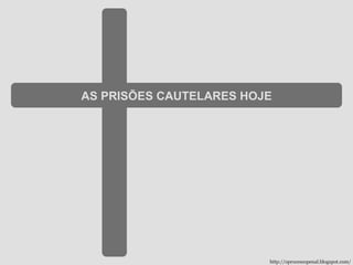 AS PRISÕES CAUTELARES HOJE http://oprocessopenal.blogspot.com/ 