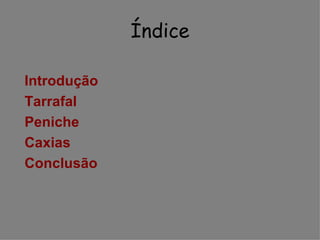 Índice Introdução  Tarrafal Peniche Caxias Conclusão 