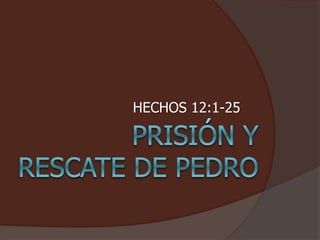 HECHOS 12:1-25 
 