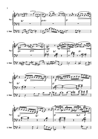 {
2


               bb 4 œ œ œ ™nœ œ           œ œ œ œ œﬁj - ™ œ ‰ -j œ ‰ -
                                           3                                                              .r
                                                                     œ™
           1
                                        ‰             œ                                                         r     j 3
                                                                                               œ œ œ ‰  œ ‰  œ œ œ œ œœ
           & 4                                                œ œ                                                         œ
                                                    3
    Pno.                                                                                             EØ
                        Gm6                                  Eb^(#11)
           ? b4                                                                                                     
            b 4
                           œ œ œ ™ nœ                                         œ œ œ™
                                                                    œœ œ œœœœ œ                                     œ œ n˙
                  4 œ™ œ œ
U. Bass
           ? bb 4                                             œ™




           {
                                                                                    ‰ ™ nœr nœnœ œ nœœœ#œ œnœœ œ œ œ œœ œ
                                                                                                œ               œ
           4
              b                ‰ #œr œ™ œ ‰ œ
                                             3
           &b     #œ™         œ                nœ                       #˙

                                                                                                             ## œ ™™™
                                                                        pp               mp               mf                                mp

                                                                                      œ™
                                                                                     nœ ™™ Œ
    Pno.          C#Ø                  F#7(b9)                          Bm7     Dm7                   A7(b9)          Bb^
                                                                                                          ‰ ™ œ ‰ ‰ œœ œœ
                                                                                                                œ
           ? bb                                                   #n ˙˙
                                                                       ˙            œ                          J
                                                                                                                          œ œ
                                                                                      J                                   J
           ? b #œnœ œ™ œ #œ ™ #œ
                                                                        nœ œœ#œœ ™ œ œ                                             œ ™ nœ
                                       œ
                                  #œ ™
U. Bass     b                                                                                             œ         œ #œ




           {
           7                  -                                                                                              œ œ #œ
             b                                                                                   œ œœœ                              œ
           &b Œ               œ œ œ œ œ œ œ œ nœ ‰
                                                œ
                                                                                
                                                                                     œœœ#œ œ œ œ
                              mf                                   p                 p                                       mf

                                                                                   œ™  œ ™™
                                                                                  #œ ™
    Pno.
                                                                                                                  œœ œ
               Dm7                                                              D7
           ? bb ‰ œ œ
                  œ œ                          Ó                                  J   œ                          œœ œ
                  J
                                                                                                                         œ
                                               œ         œ     œ™             œ bœ œ œ œ œ                     œ#œ œ œ œ
           ?b                 œ
U. Bass     b œ




           {
                                     > >     >           >      >
                                                                -
                                                    -    œ œ nœ#œ nœ œ
           9
              bœœ                  r œ œ
           &b     œœœ         j  œ   œ #œ œ œ œ œ nœ nœ
                      œœœœ œœœ
                                                               mp

                 œ™
                         p

                                                                  œœ ™™™                                                         œ™
    Pno.                                                                            EØ                               Dm/F         E7
                                                                                                                               # œ ™™
                  Cm7              œ               Gm7
                                                                                           œ     œ
           ? b  œ™                œ                               œ                       œ
                                                                                          nœ
                                                                                                 œ
                                                                                                 œ                             œ
            b J                                     Œ             J                 ‰     J                    Œ                J
           ? b œ™                          œ                     œœ                                                          #œ
            b                                       œ               œœ                          n˙                                      œ
U. Bass                                    J                           nœ
 