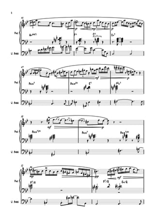 {
8


                                                  nœ œ œ nœ ™ œ œnœ œ œ œ œ œ œ œ œœ œ œœœœœ œœ
                - œ                                     œ -            œ              œ      œ
           44

           & bb œnœ œ™                   œ œ™
                       3                               3           p            3      mp 3             3            p

                                         n œœ ™™™        ™™
    Pno.                                                     C^ 3
                                       n# œ ™          œ™
                  Am(,7)                           F^                  Cm7
                                            œ Œ       œœ ™ Œ  nnœœ
                                                                 œ Œ
                                                                           œ
                                                                         ™ œ
                                                                                                                                   œ
                                                                                                                                   œ
           ? bb Ó                      J           J œ     ‰   œ      ‰ œœ                                                       œ
                                                                                                                                   œ        Ó
                                                                           R
                                  # œ œ™ n œ œ n œ œ œ™ œ
                           œ œ nœ                            œ œœ
           ? bb nœ                                                   œ ˙                                                                    ˙




           {
U. Bass



                                                                        œ œœ                                             n- #œ œ
                                                                                                                          œ
                           #-
                            œ                         œ œnœ#œ œ n œ œ œ œ
           47
              b                     œ œ #œ œ#œnœ œ œ
                                    .                                                                                                  ‰nœ#œ œ ‰ Œ
           & b œ œnœ                                                                                                                     J
                                                               3          3               mf                                            p

                              n## œ ™™™™
    Pno.
                                                                                                                 n## ˙
                  Bsus7                                    Bsus(b9)               E7                                      F#m7
                                  œ
                                  œ                                           ## œœ
                                                                                  œ                                  ˙
                                                                                                                     ˙
           ?b Œ
            b                 œ ÓJ                        Ó                                   Œ                     ˙                      Ó

           ? bb n˙                           œ™
                                                       j j
                                                      œ œ nœ                 jœ                #œ                        #˙                 œ™        œ
                                                                                                                                                      J




           {
                                                                           nœ
U. Bass



                                     > œ™œ œ œ œ œ œ
                                  ™ #œ
           50
             b                                       nœ                #œnœ œ
                                                                                #œ             œ œ œ ‰
           &b Œ                  ‰ R                                                               J                           Ó
                                        mf                                                          p

                                                                                   n## œ ™™™
    Pno.             Bsus7(b9)                                                                                                      . .
                  n˙                        ˙                                                                                     #œ #œ
                                                                          Bsus7                                                Bsus7(b9)
                   ˙
                   ˙
                   ˙                     ## ˙
                                            ˙
                                            ˙                                          œ
                                                                                       œ                                        nœ
                                                                                                                                 œ    œ
                                                                                                                                      œ
           ? bb                                                                    J                       Œ                  ‰ J ‰ J

           ?b                                                                                                                 #œ ™               nœ
                                                                                                                                                  J
            b n˙                                                                n˙




           {
U. Bass
                                             #˙


              b n>#œ nœ œ > œ œ œ œ #œ                     ™
                                                                                                                        œ
                                                                                                              #œ#œn>#œ œ œ œ™
           52
                 œ        œ                                                                                        œ
           &b                          #œ œ nœ œ #œ n œ nœ                                                  œ
                 mp                                      pp                                                      3         mf
    Pno.                                                                                            B7/G                           Em/G
                   ˙                                                                                        œj
                   B7/A
                  n˙
                   ˙                                                                   n# œ™
                                                                                          ˙                              nn ˙˙
           ?b                                     Ó                                       ˙                                 ˙
            b                                                                                                               Ó
                                                       #œ nœ œ
           ?b œ
                                                                                                                              œ™
            b                      nœ             .
                                                  œ                                                                                                j
U. Bass                                                                       œ            ˙                                                      œ
 