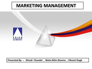 MARKETING MANAGEMENT
Presented By – Shivali Chandel , Nisha Nitin Sharma , Vikrant Singh
 