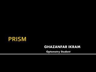 GHAZANFAR IKRAM
Optometry Student
 