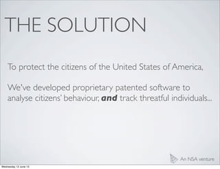 THE SOLUTION
An NSA venture
To protect the citizens of the United States of America,
We've developed proprietary patented ...