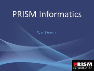 PRISM Informatics
We Drive
 