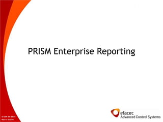PRISM Enterprise Reporting




G SAM DH 0015
Rev 0 Oct-09
 