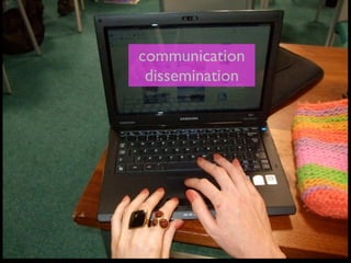 communication
 dissemination
 