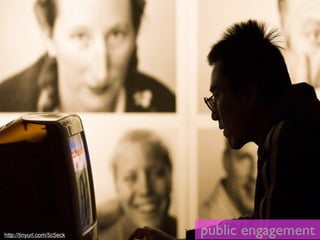 http://tinyurl.com/5c5eck   public engagement
 