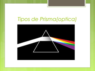 Tipos de Prisma(optica)
 