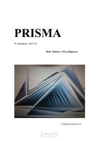 0
PRISMA
Nº expediente: GR-5-16
Raúl Ximénez Pérez-Higueras
raulphi@hotmail.com
 