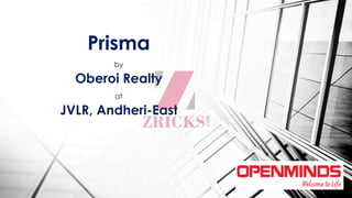 Prisma
by
Oberoi Realty
at
JVLR, Andheri-East
 